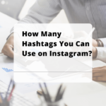 How Many Hashtags You Can Use on Instagram?