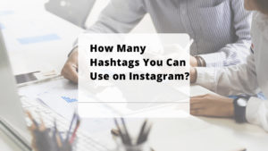How Many Hashtags You Can Use on Instagram (1)