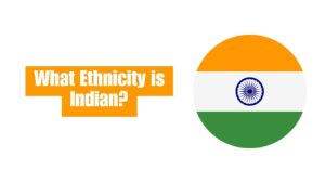 What is the Ethnicity of Indian? Explained Simply.