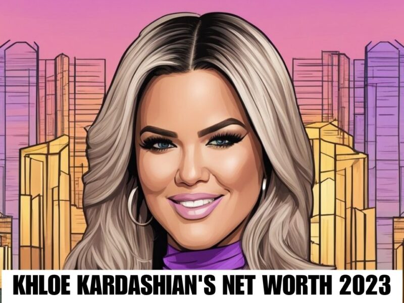 Khloe Kardashian's Net Worth in 2023