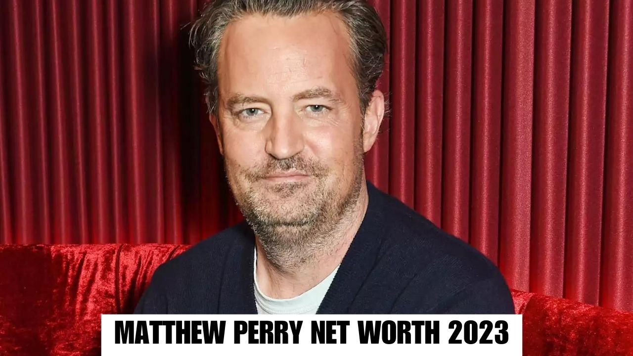 Matthew Perry Net Worth 2023