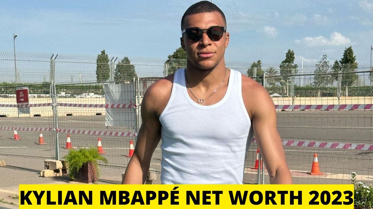 Kylian Mbappé Net Worth 2023