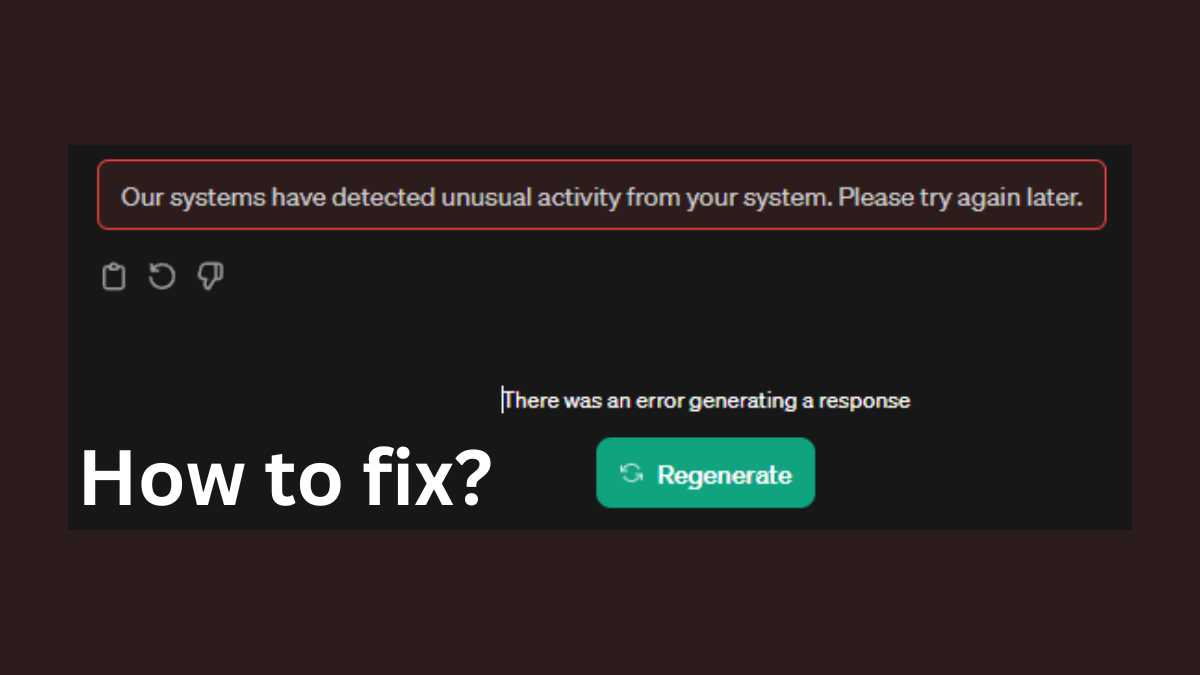 How to fix ChatGPT “Our systems have detected unusual activity from your system”